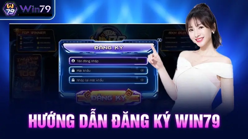 Huong Dan Chi Tiet Dang Ky Win79 Tu A Z
