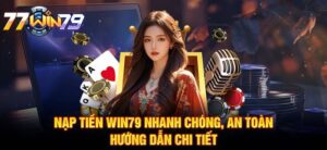 Huong Dan Chi Tiet Nap Tien Win79 Nhanh Chong Vao Ngay